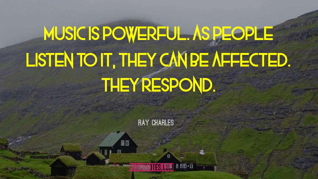 Ray Charles Quotes: Music is powerful. As people