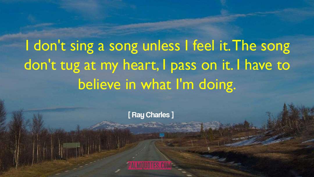 Ray Charles Quotes: I don't sing a song