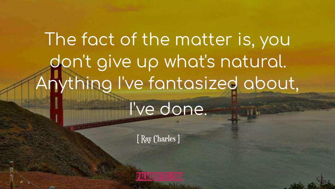 Ray Charles Quotes: The fact of the matter