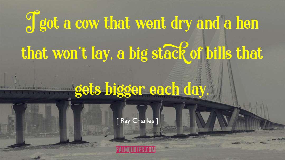 Ray Charles Quotes: I got a cow that
