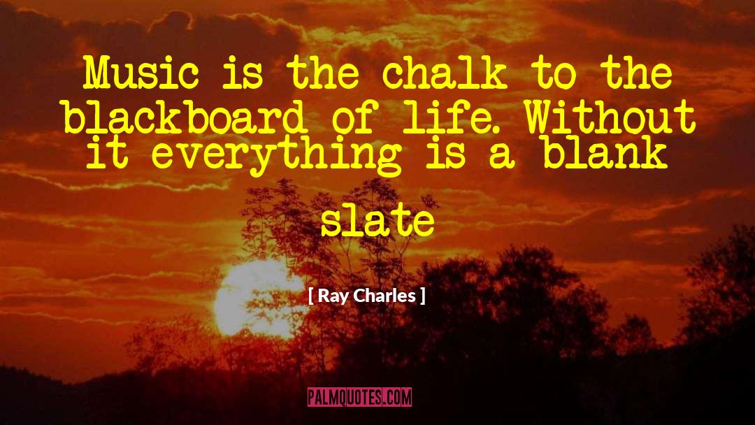 Ray Charles Quotes: Music is the chalk to