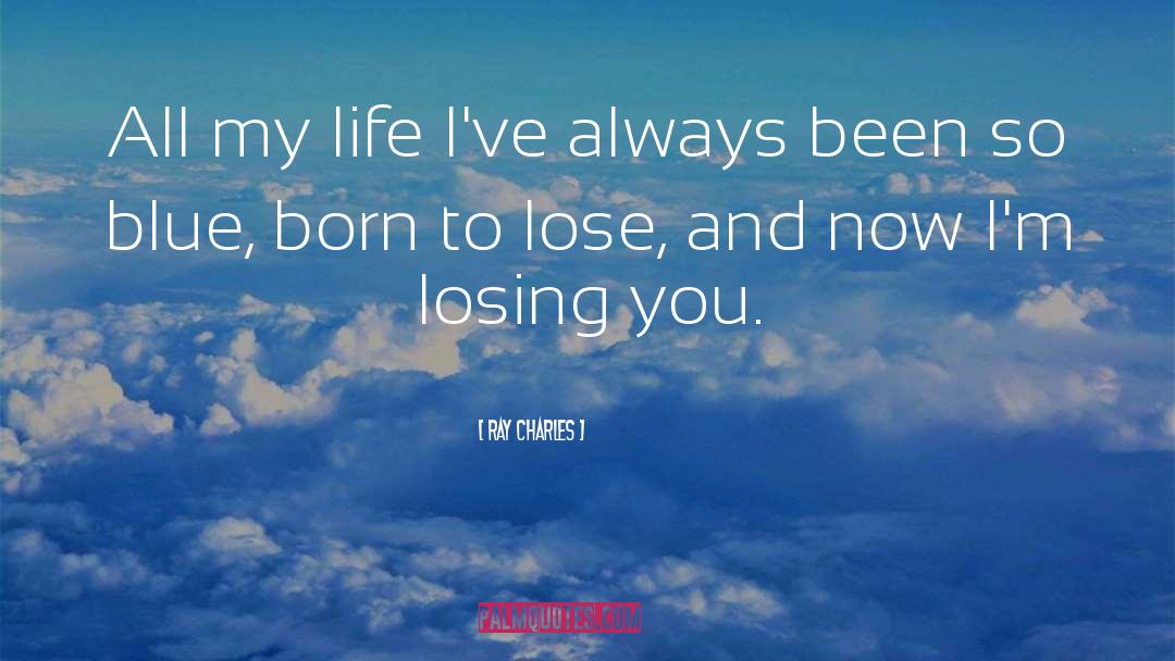 Ray Charles Quotes: All my life I've always