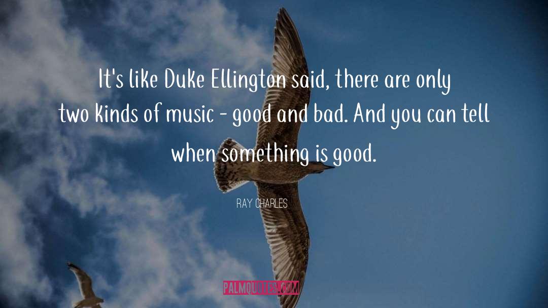 Ray Charles Quotes: It's like Duke Ellington said,