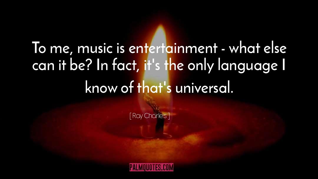 Ray Charles Quotes: To me, music is entertainment