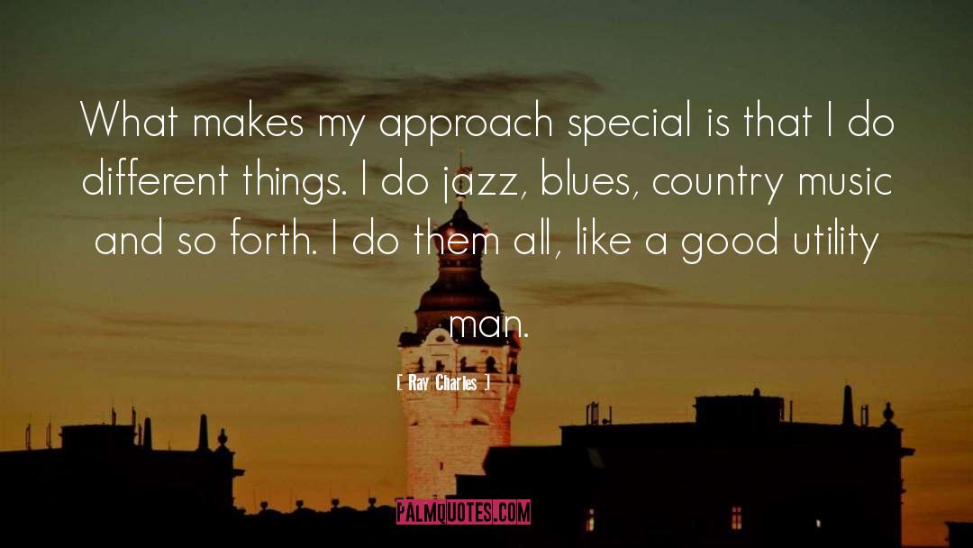 Ray Charles Quotes: What makes my approach special