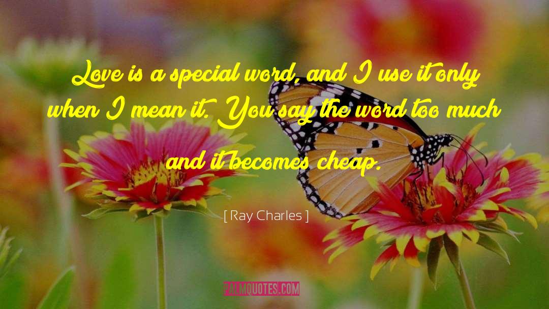 Ray Charles Quotes: Love is a special word,