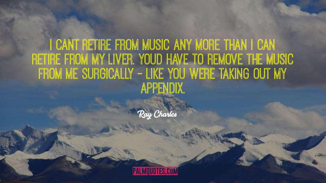 Ray Charles Quotes: I cant retire from music