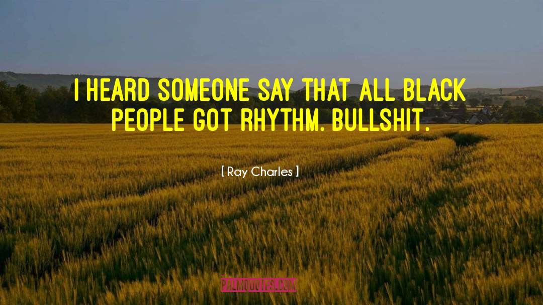 Ray Charles Quotes: I heard someone say that