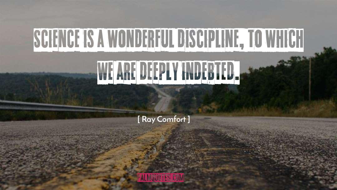 Ray Comfort Quotes: Science is a wonderful discipline,