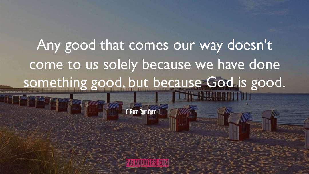 Ray Comfort Quotes: Any good that comes our