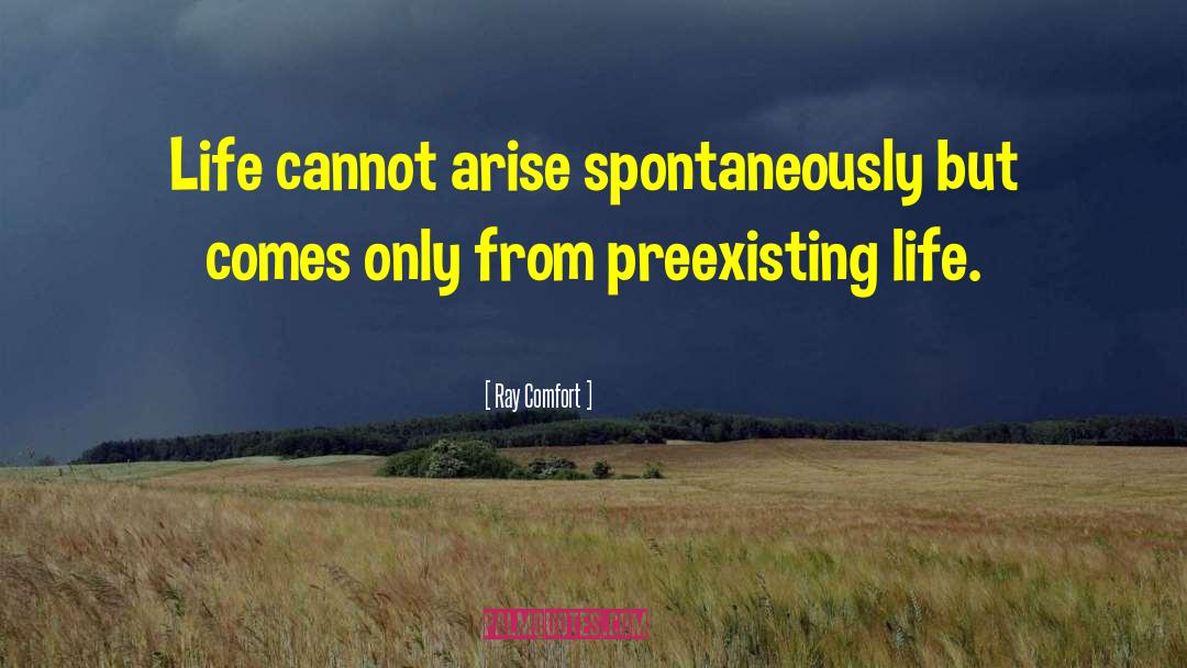 Ray Comfort Quotes: Life cannot arise spontaneously but