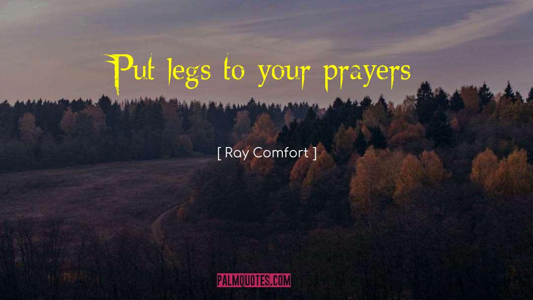 Ray Comfort Quotes: Put legs to your prayers