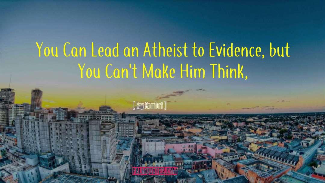 Ray Comfort Quotes: You Can Lead an Atheist