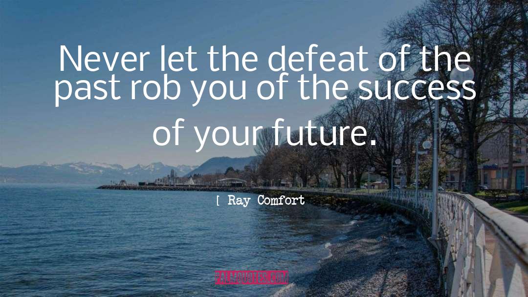 Ray Comfort Quotes: Never let the defeat of