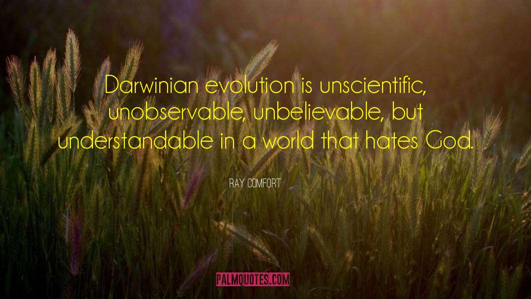 Ray Comfort Quotes: Darwinian evolution is unscientific, unobservable,