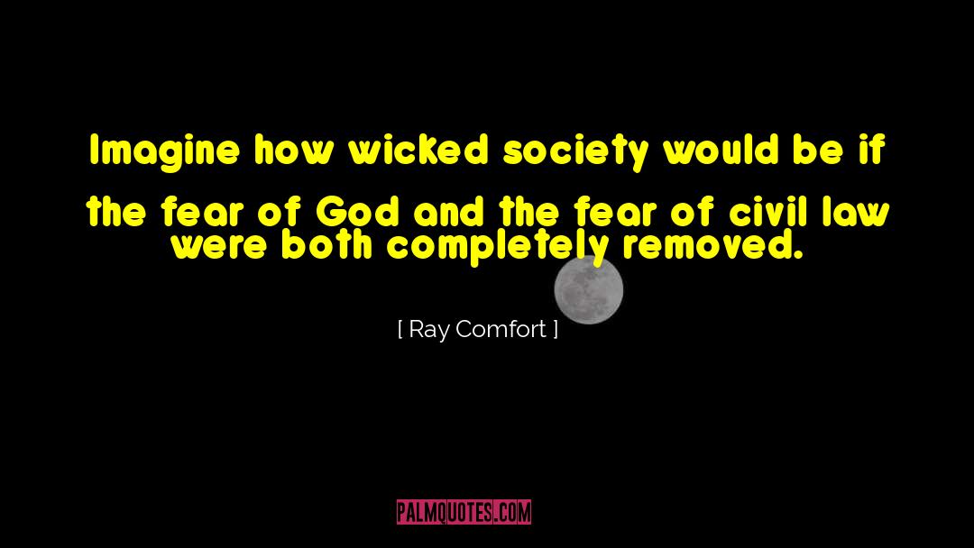 Ray Comfort Quotes: Imagine how wicked society would