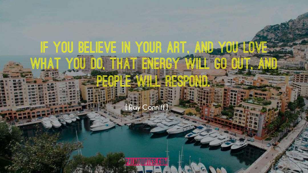 Ray Conniff Quotes: If you believe in your