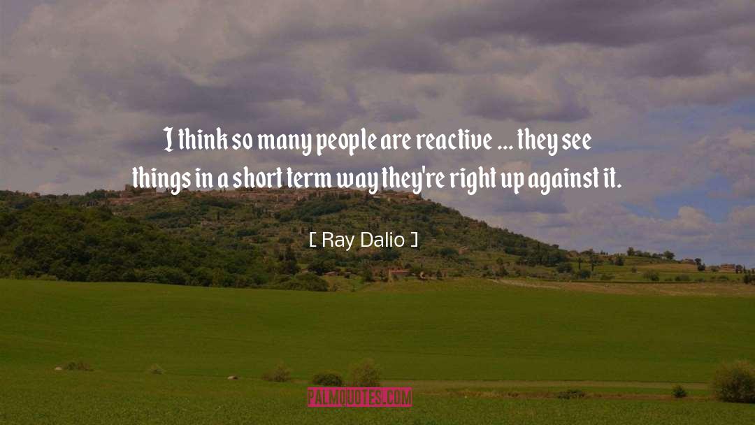 Ray Dalio Quotes: I think so many people