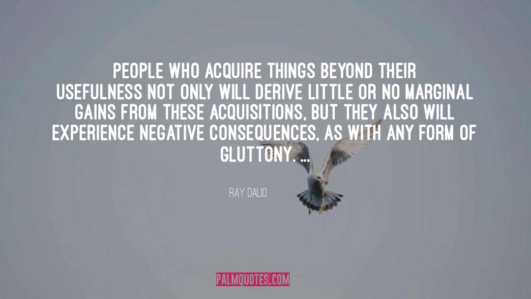 Ray Dalio Quotes: People who acquire things beyond