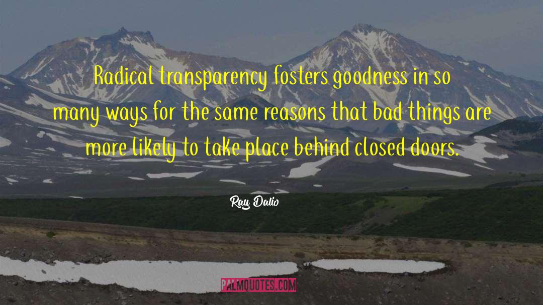 Ray Dalio Quotes: Radical transparency fosters goodness in