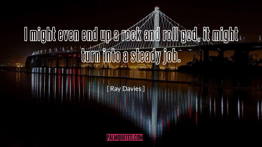 Ray Davies Quotes: I might even end up