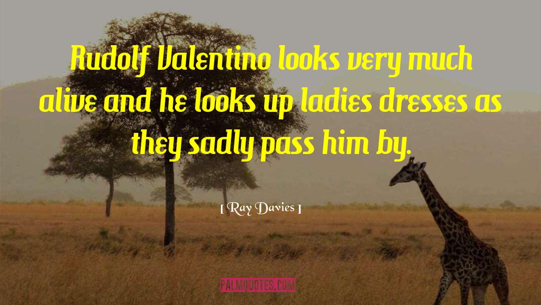 Ray Davies Quotes: Rudolf Valentino looks very much