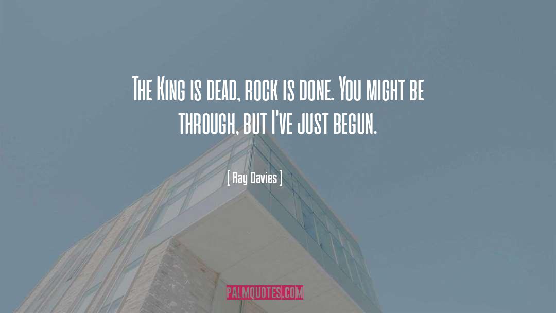 Ray Davies Quotes: The King is dead, rock