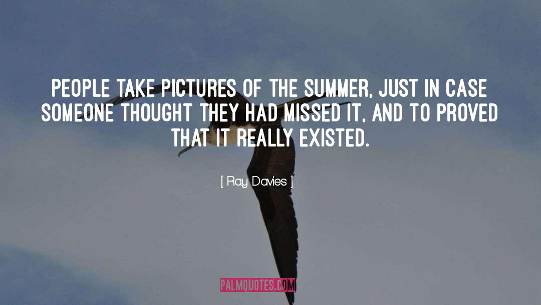 Ray Davies Quotes: People take pictures of the