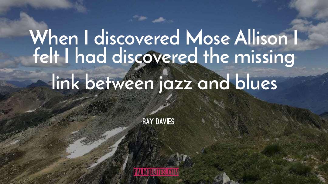 Ray Davies Quotes: When I discovered Mose Allison