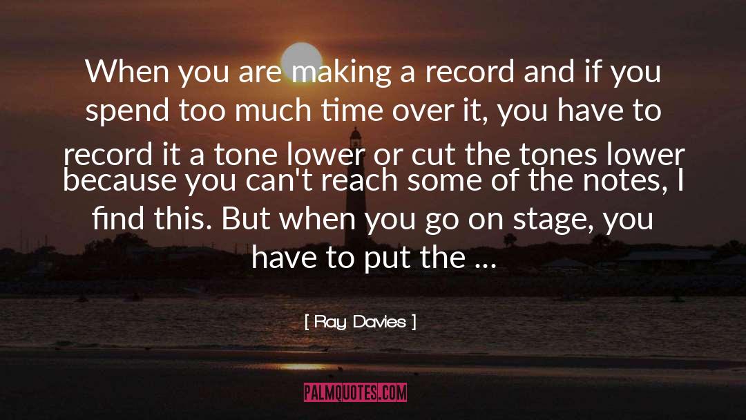 Ray Davies Quotes: When you are making a