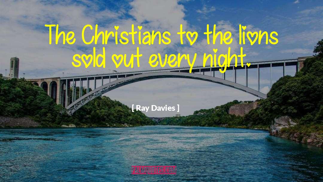 Ray Davies Quotes: The Christians to the lions