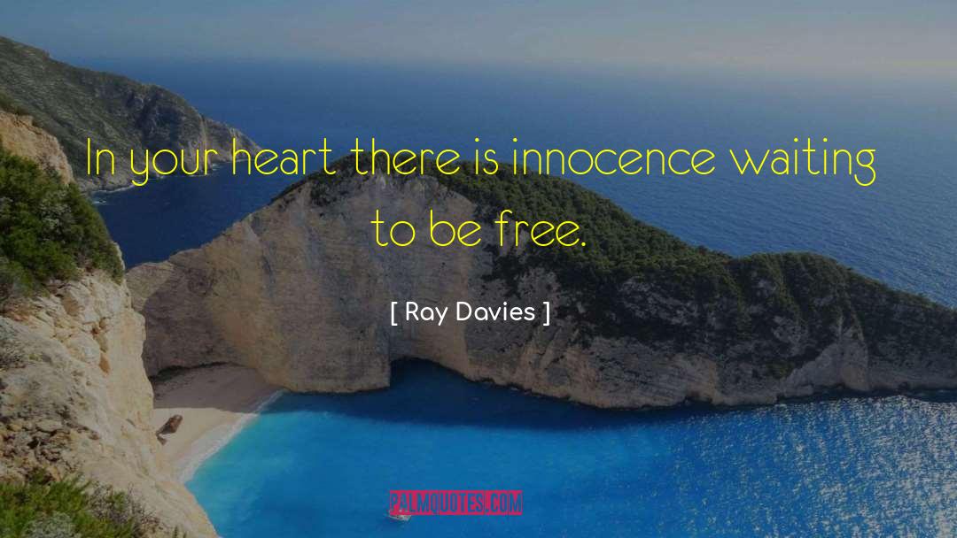 Ray Davies Quotes: In your heart there is