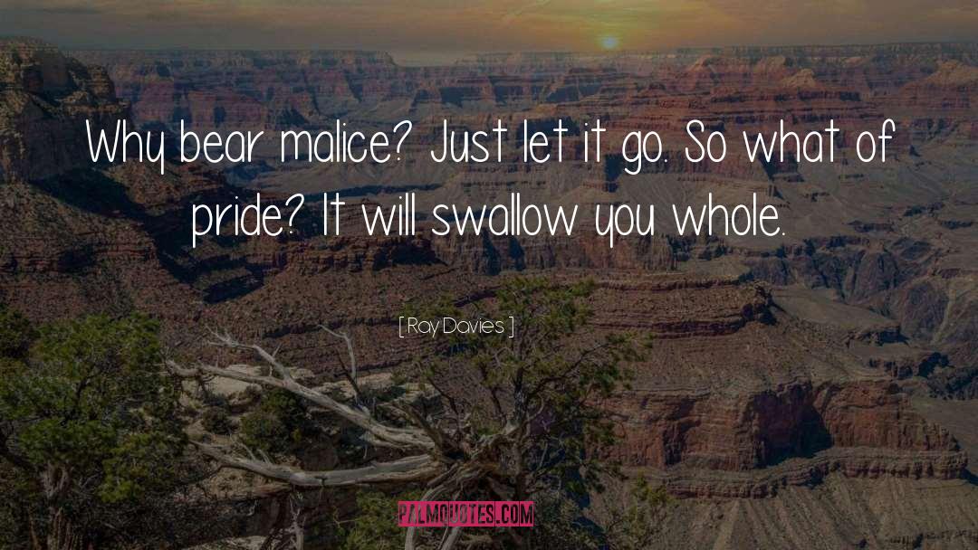 Ray Davies Quotes: Why bear malice? Just let