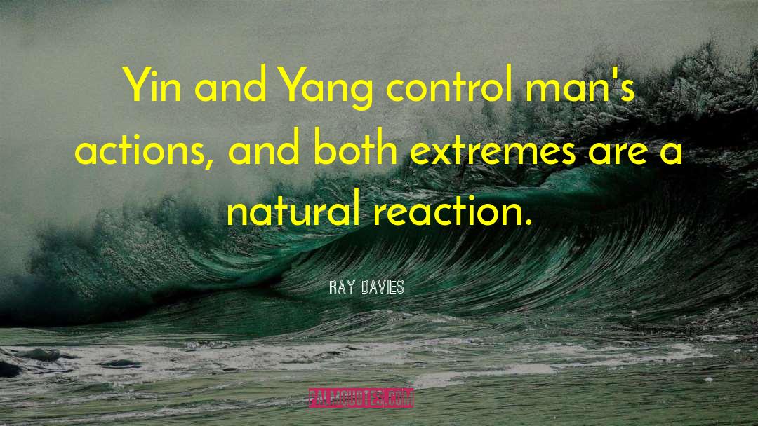 Ray Davies Quotes: Yin and Yang control man's