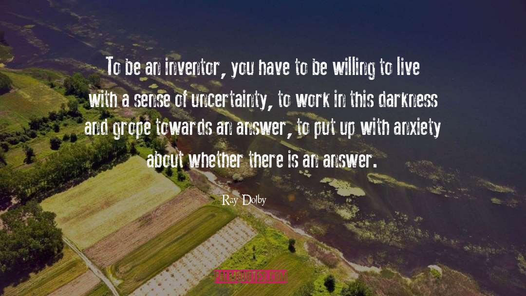 Ray Dolby Quotes: To be an inventor, you