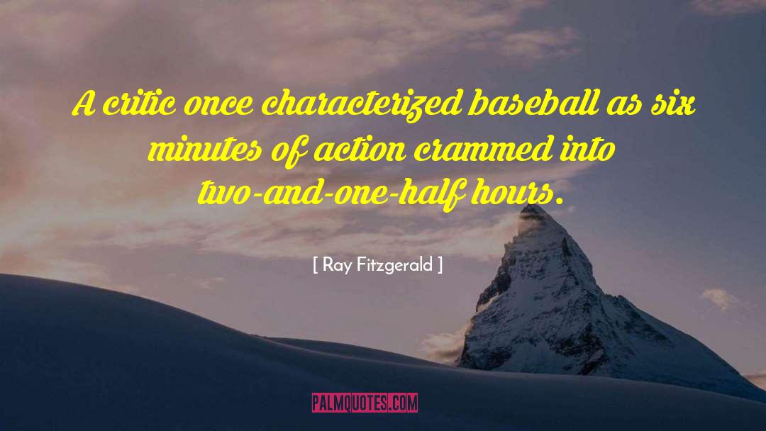 Ray Fitzgerald Quotes: A critic once characterized baseball