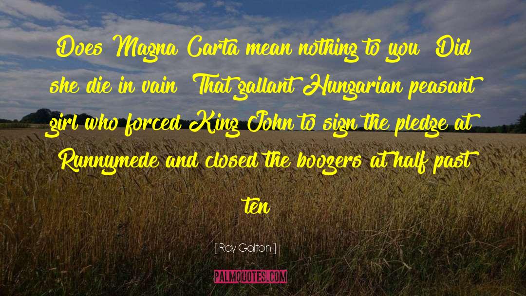 Ray Galton Quotes: Does Magna Carta mean nothing