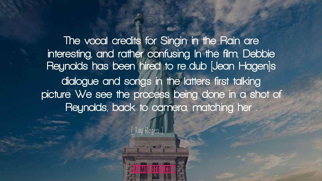 Ray Hagen Quotes: The vocal credits for Singin'