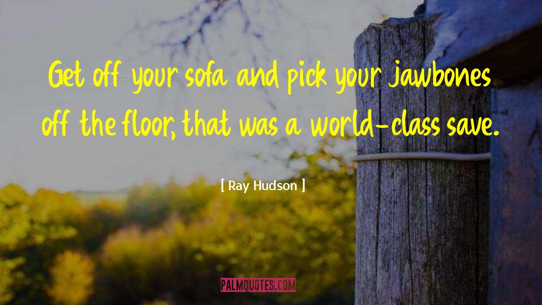 Ray Hudson Quotes: Get off your sofa and
