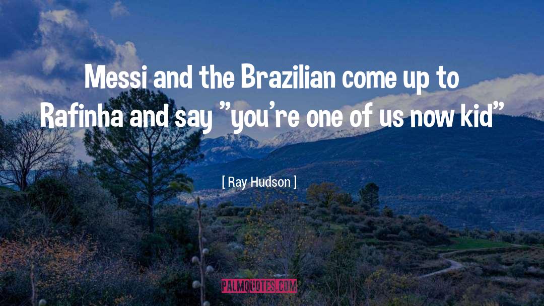 Ray Hudson Quotes: Messi and the Brazilian come