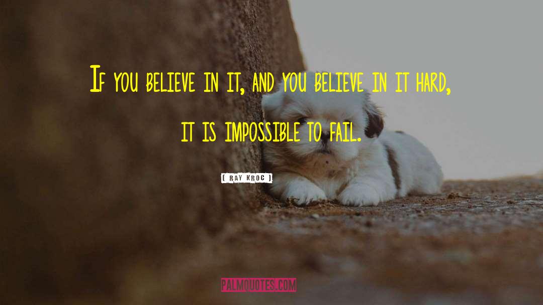 Ray Kroc Quotes: If you believe in it,