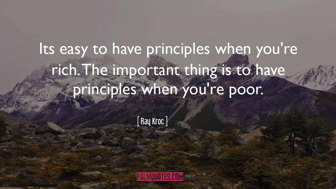 Ray Kroc Quotes: Its easy to have principles