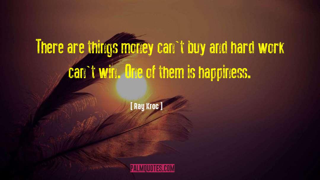 Ray Kroc Quotes: There are things money can't