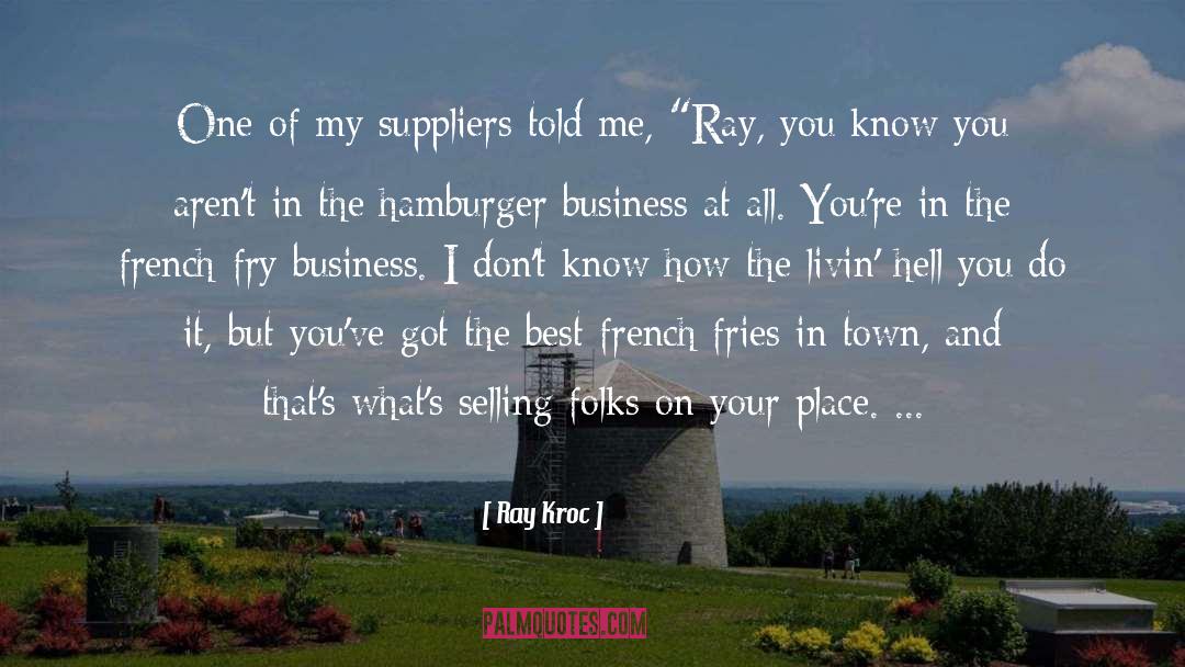 Ray Kroc Quotes: One of my suppliers told