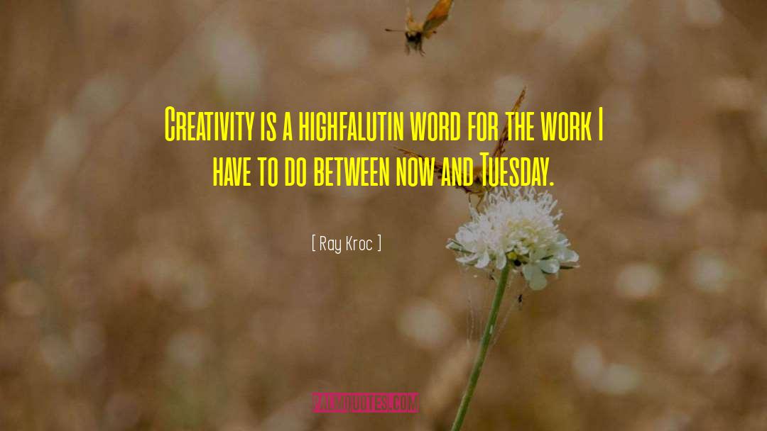 Ray Kroc Quotes: Creativity is a highfalutin word