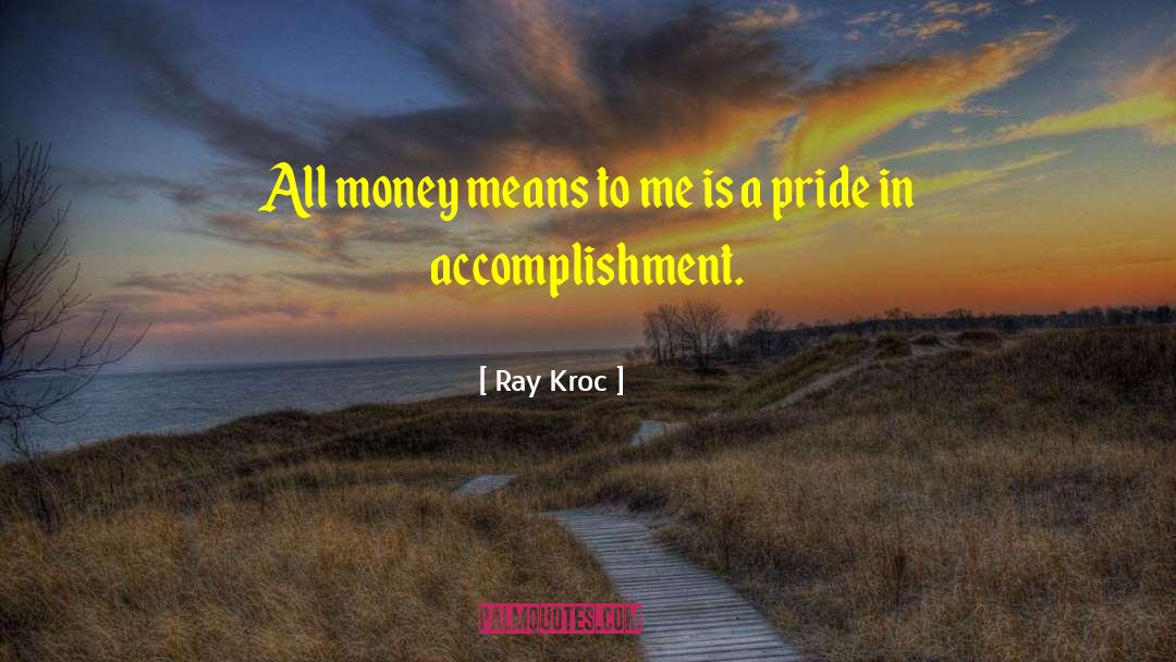 Ray Kroc Quotes: All money means to me