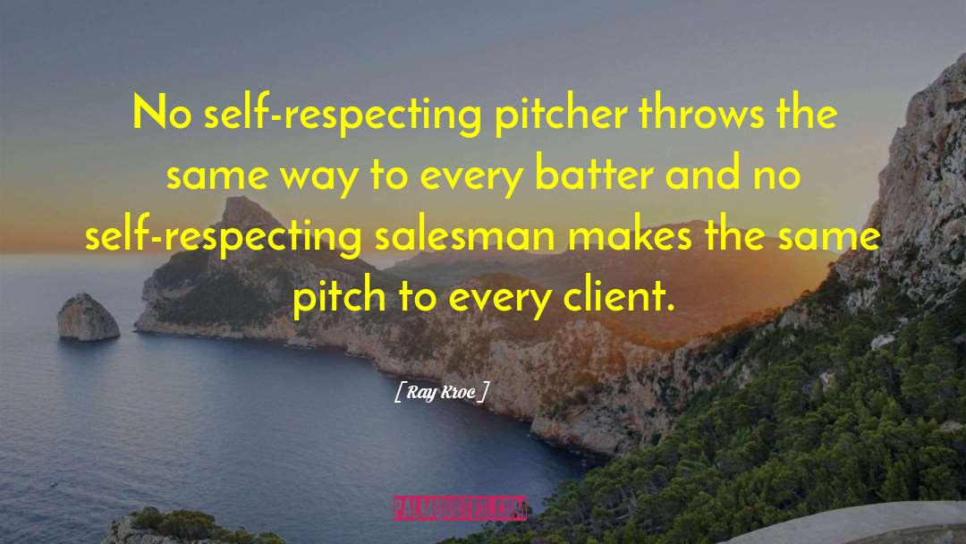 Ray Kroc Quotes: No self-respecting pitcher throws the