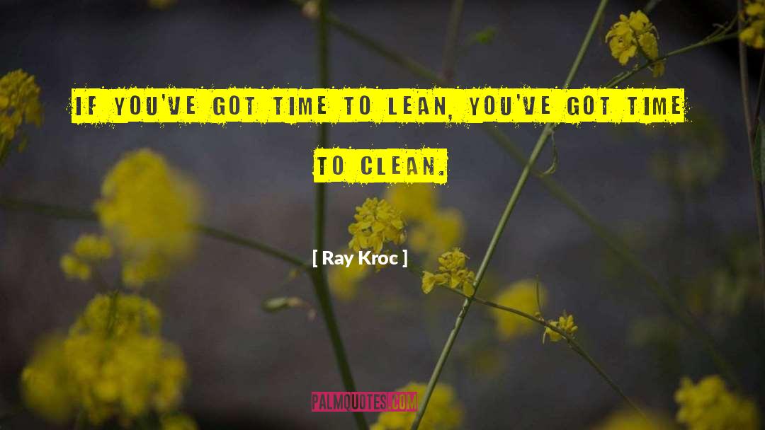 Ray Kroc Quotes: If you've got time to