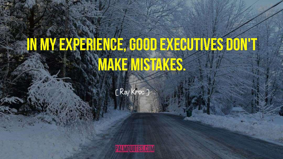 Ray Kroc Quotes: In my experience, good executives