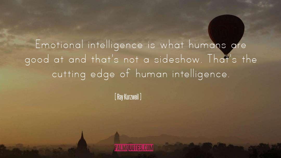 Ray Kurzweil Quotes: Emotional intelligence is what humans
